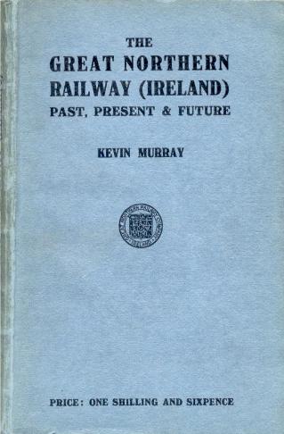 The Great Northern Railway (Ireland) Past Present & 
	Future